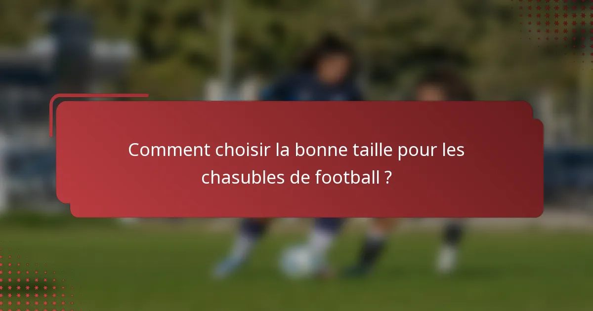 Comment choisir la bonne taille pour les chasubles de football ?