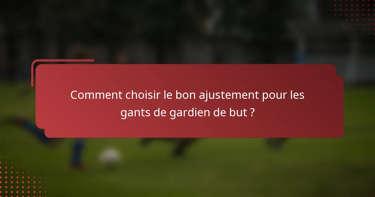Comment choisir le bon ajustement pour les gants de gardien de but ?