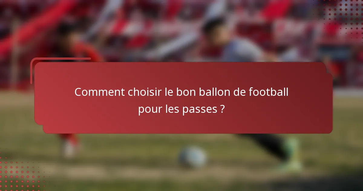 Comment choisir le bon ballon de football pour les passes ?