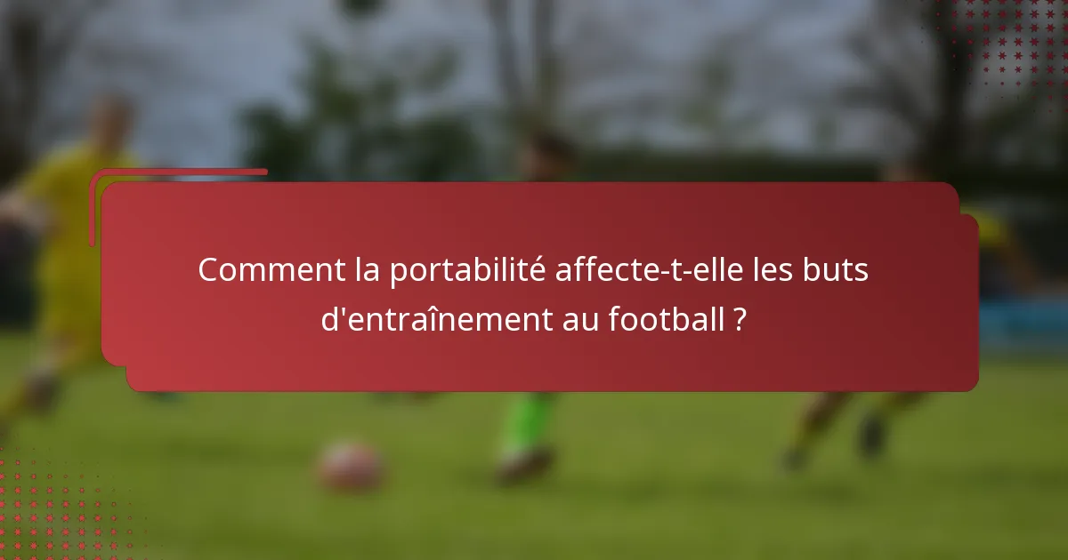 Comment la portabilité affecte-t-elle les buts d'entraînement au football ?