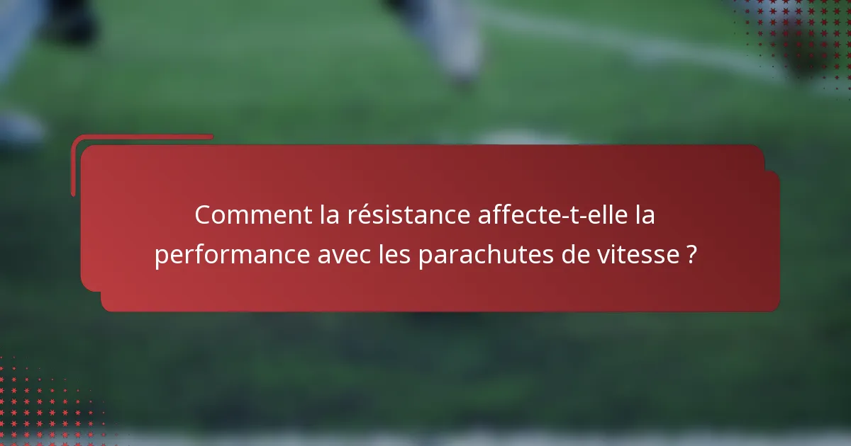 Comment la résistance affecte-t-elle la performance avec les parachutes de vitesse ?