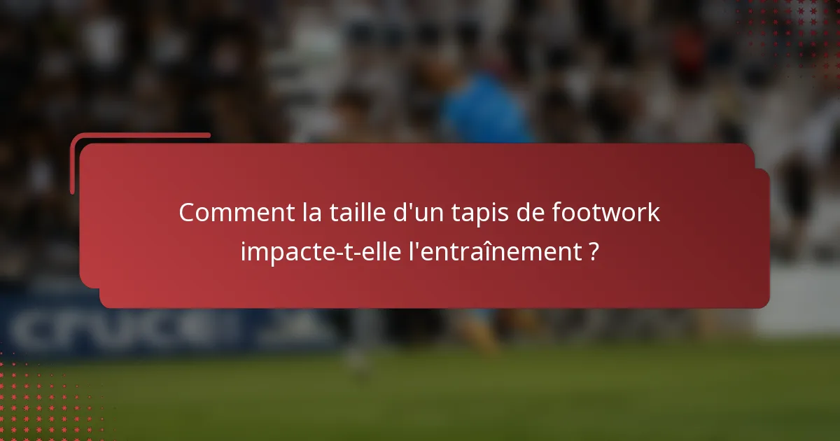 Comment la taille d'un tapis de footwork impacte-t-elle l'entraînement ?
