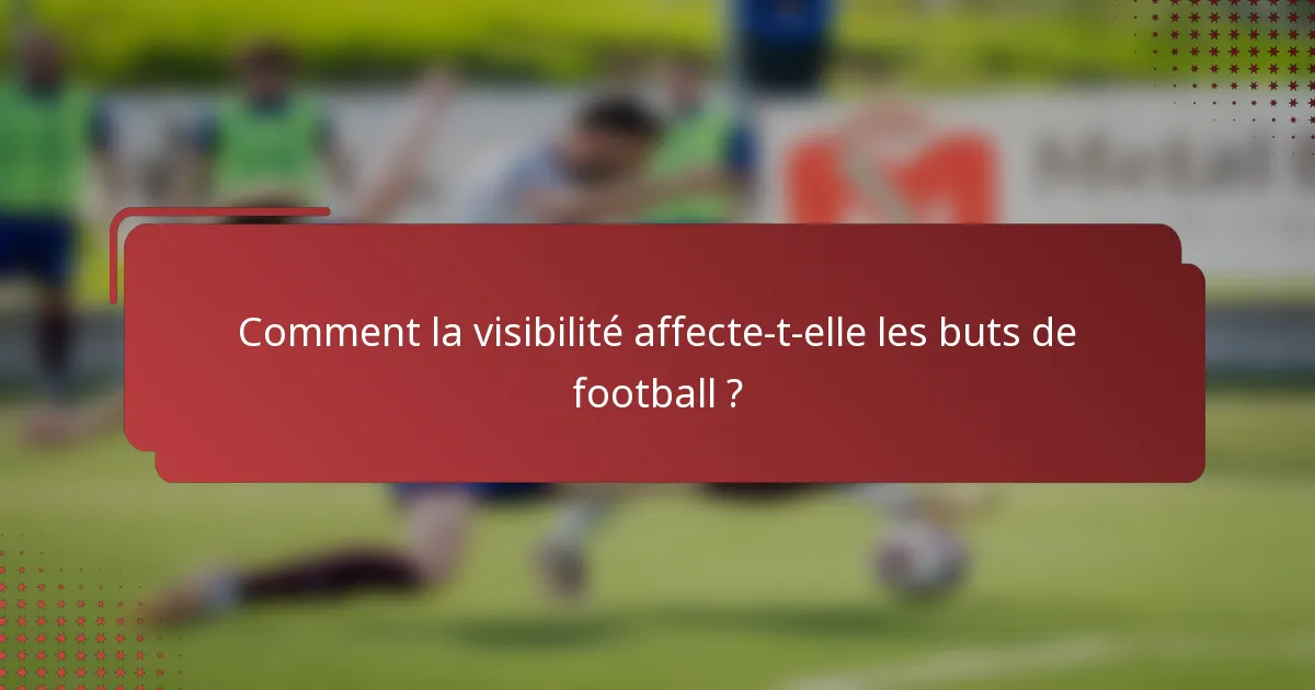 Comment la visibilité affecte-t-elle les buts de football ?