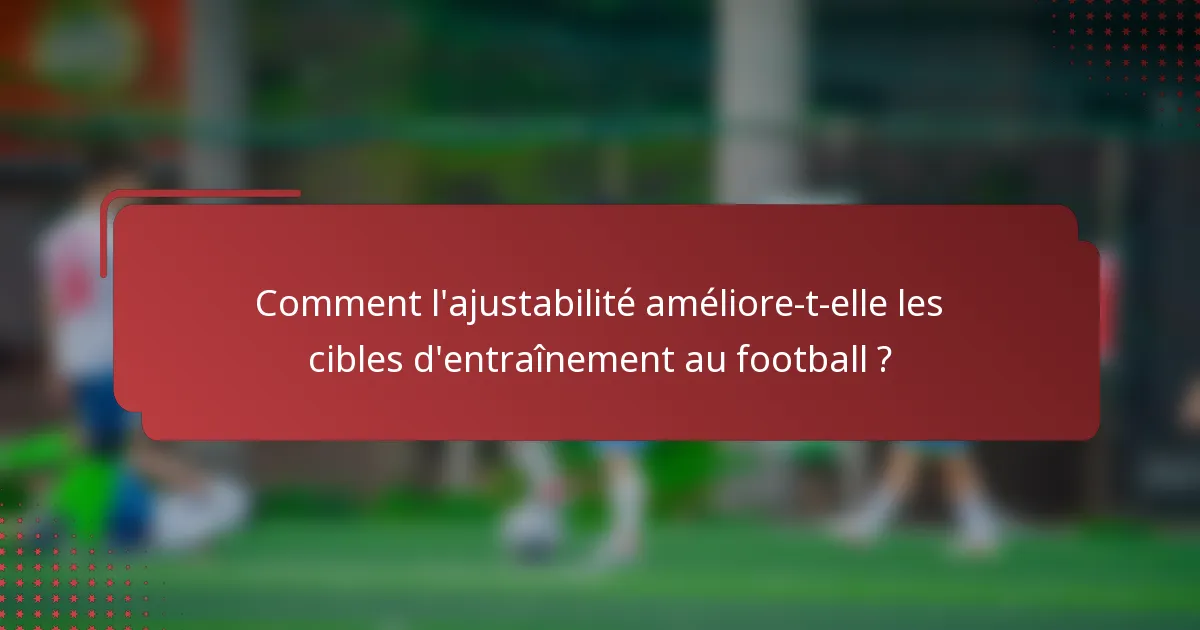 Comment l'ajustabilité améliore-t-elle les cibles d'entraînement au football ?