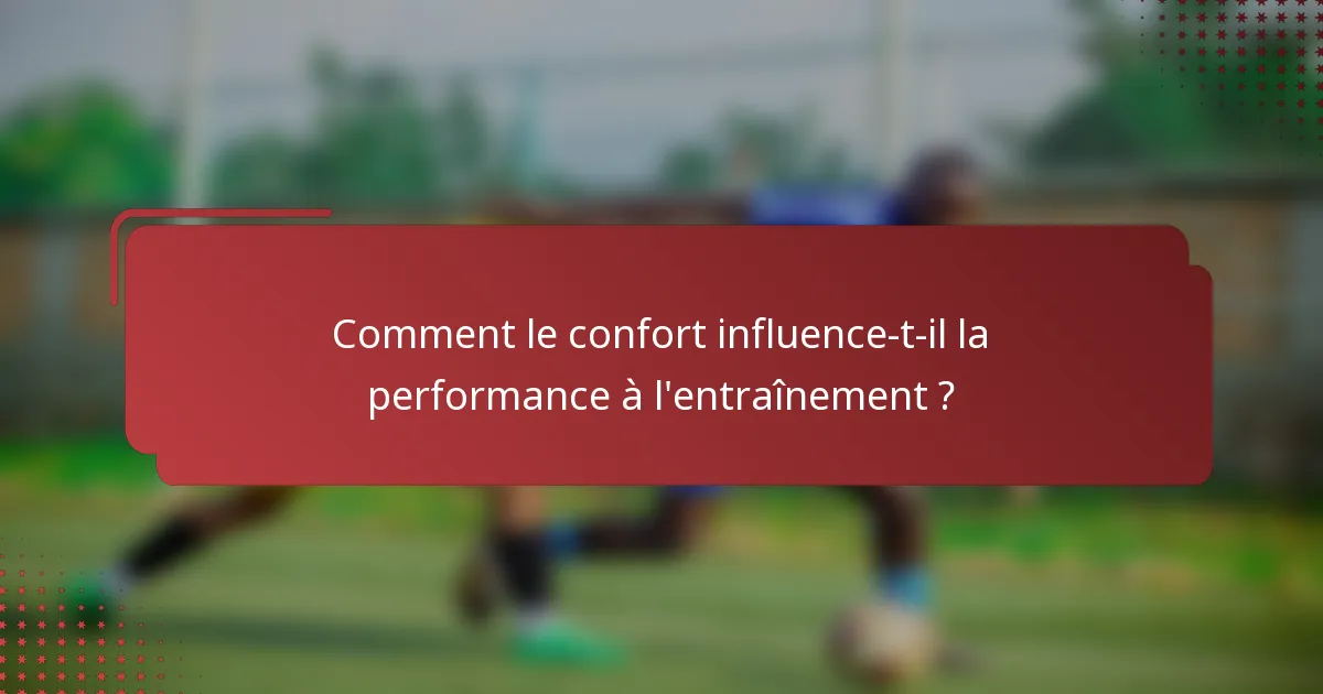 Comment le confort influence-t-il la performance à l'entraînement ?