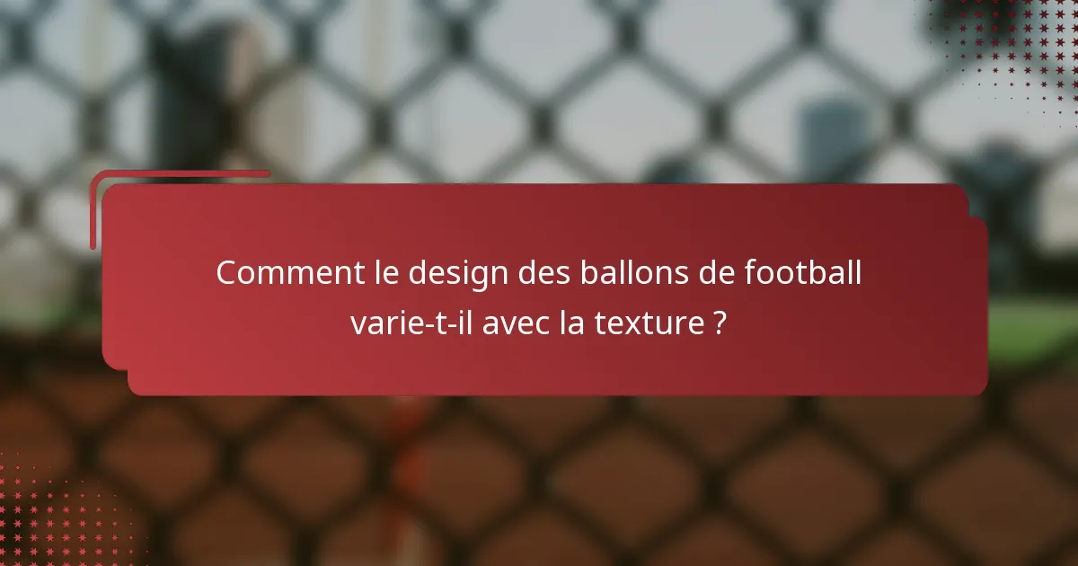 Comment le design des ballons de football varie-t-il avec la texture ?