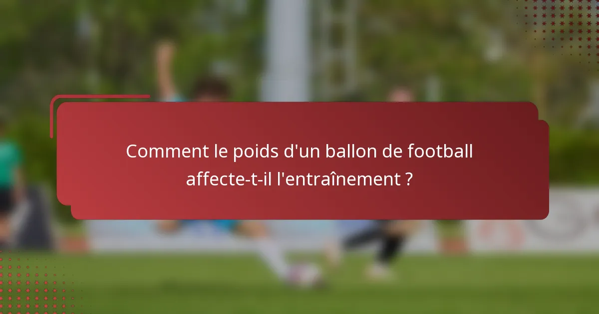 Comment le poids d'un ballon de football affecte-t-il l'entraînement ?