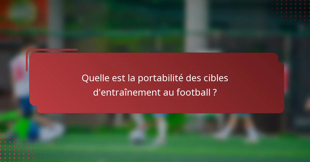Quelle est la portabilité des cibles d'entraînement au football ?