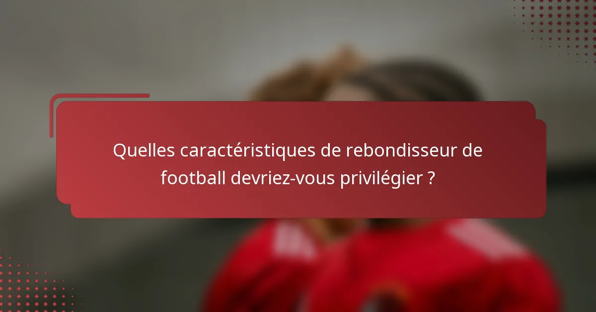 Quelles caractéristiques de rebondisseur de football devriez-vous privilégier ?