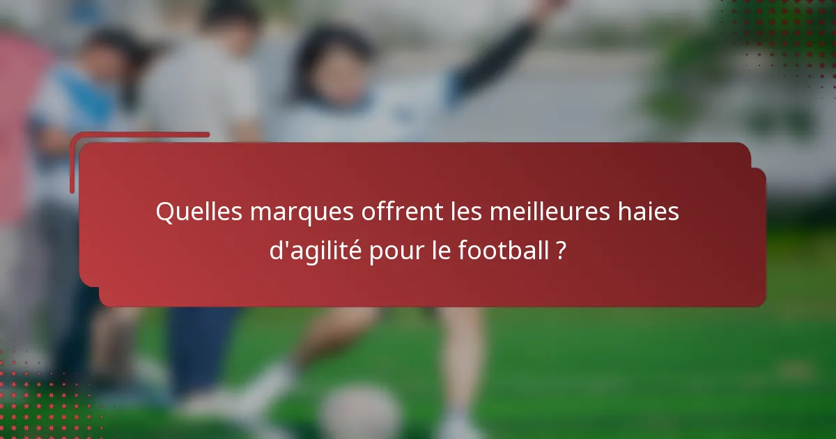 Quelles marques offrent les meilleures haies d'agilité pour le football ?