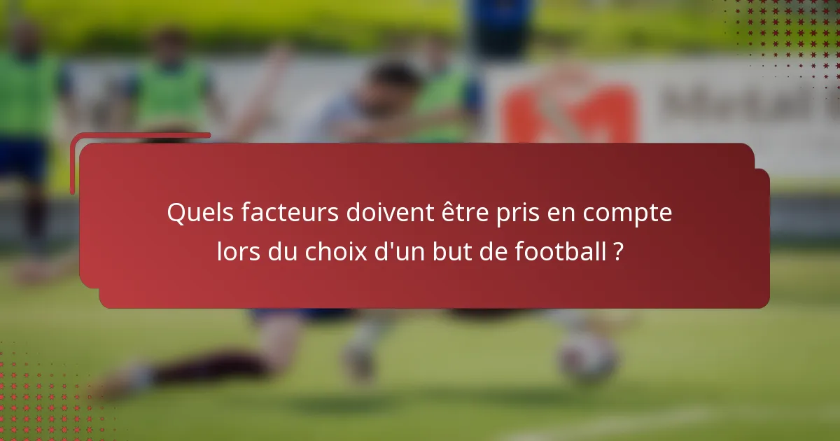 Quels facteurs doivent être pris en compte lors du choix d'un but de football ?