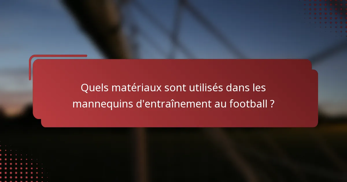 Quels matériaux sont utilisés dans les mannequins d'entraînement au football ?